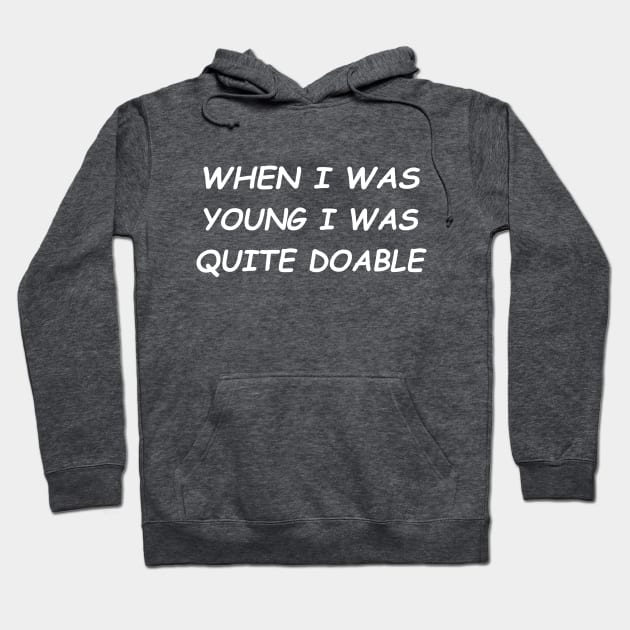 When I Was Young I Was Quite Doable #2 Hoodie by MrTeddy